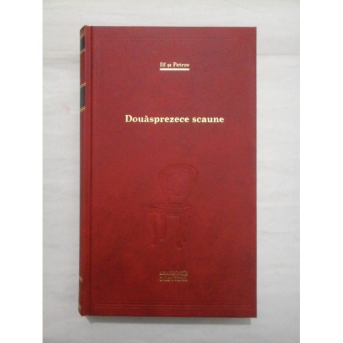 Douasprezece scaune - Ilf si Petrov (Colectia Adevarul) Douasprezece scaune - Ilf si Petrov (Colectia Adevarul)